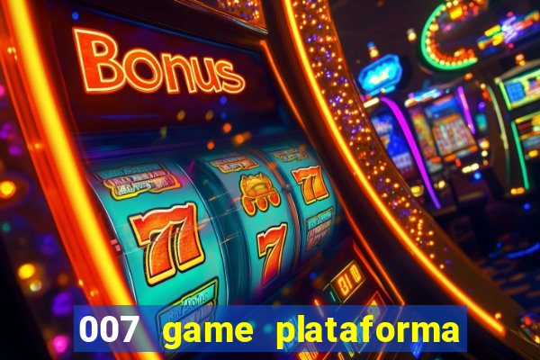 007 game plataforma paga mesmo